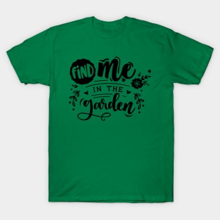 Find me in the garden T-Shirt